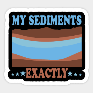 My Sediments Exactly Sticker